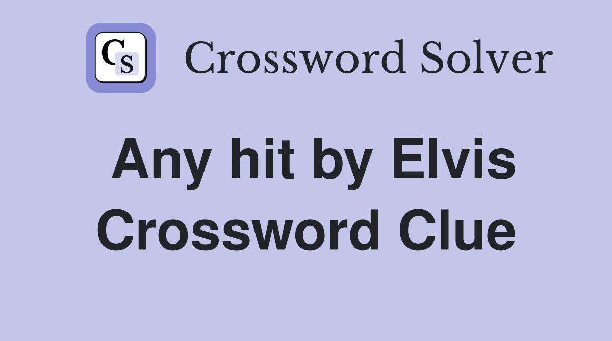 Any hit by Elvis Crossword Clue