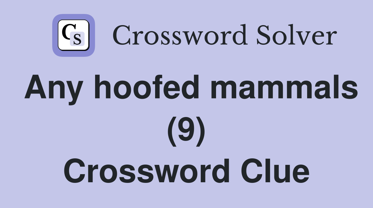 Any hoofed mammals (9) Crossword Clue