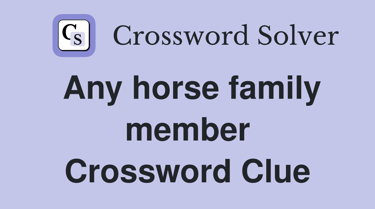 Any horse family member Crossword Clue