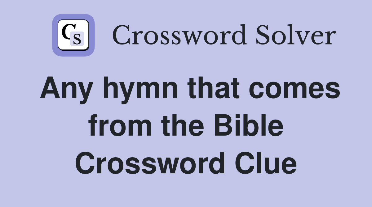 Any hymn that comes from the Bible Crossword Clue