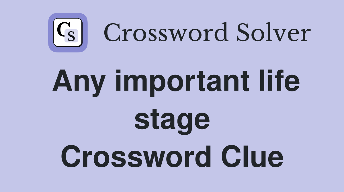 Any important life stage Crossword Clue