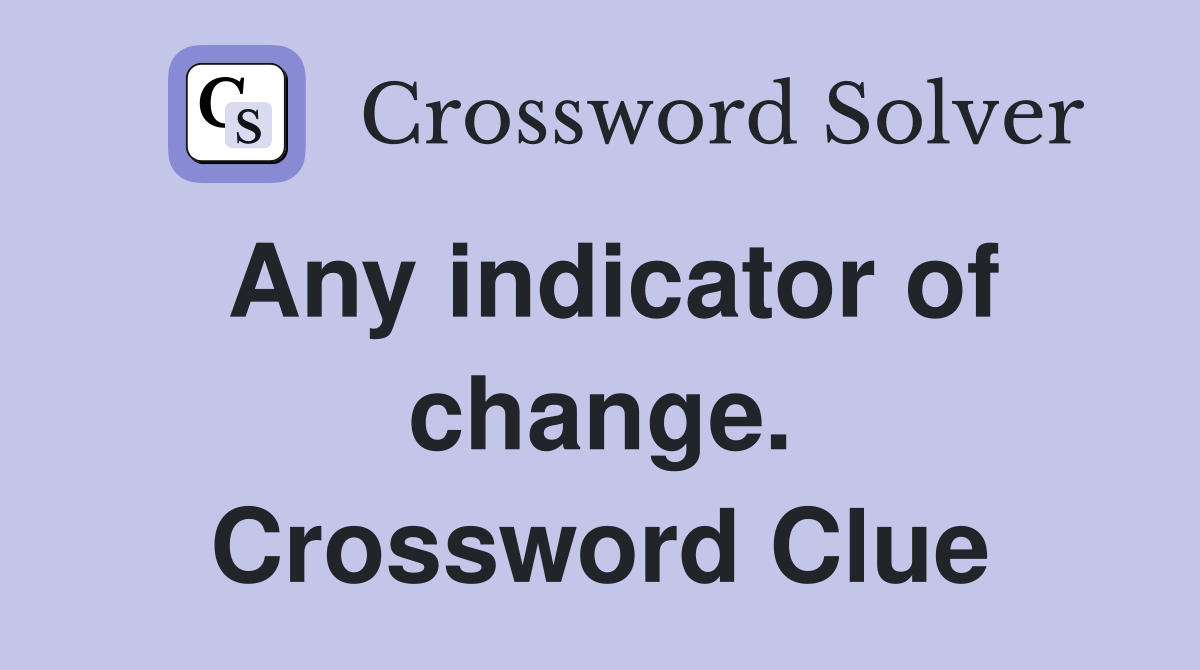 Any indicator of change. Crossword Clue