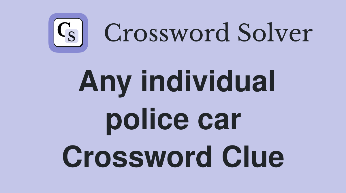 Any individual police car Crossword Clue