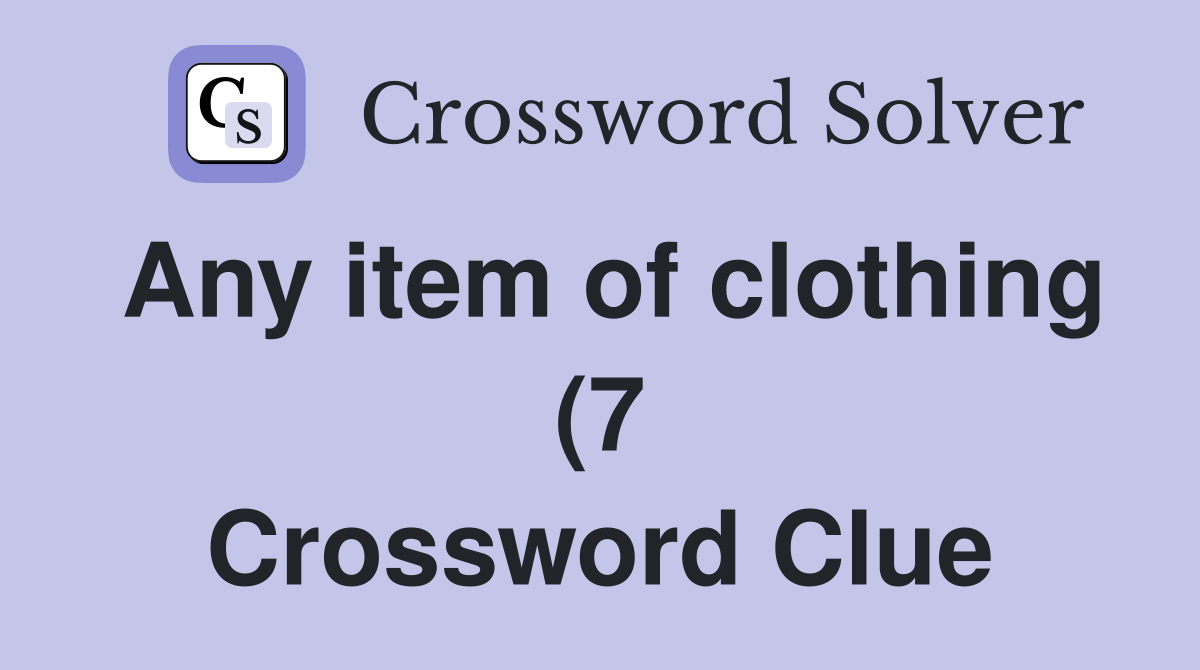 Any item of clothing (7) Crossword Clue Answers Crossword Solver Any item of clothing (7) Crossword Clue Answers Crossword Solver