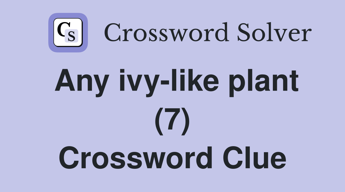 Any ivy-like plant (7) Crossword Clue