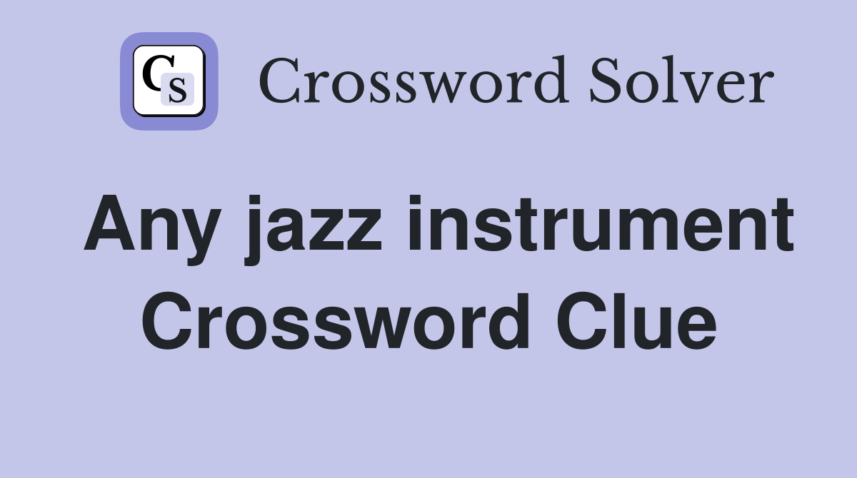 Any jazz instrument Crossword Clue