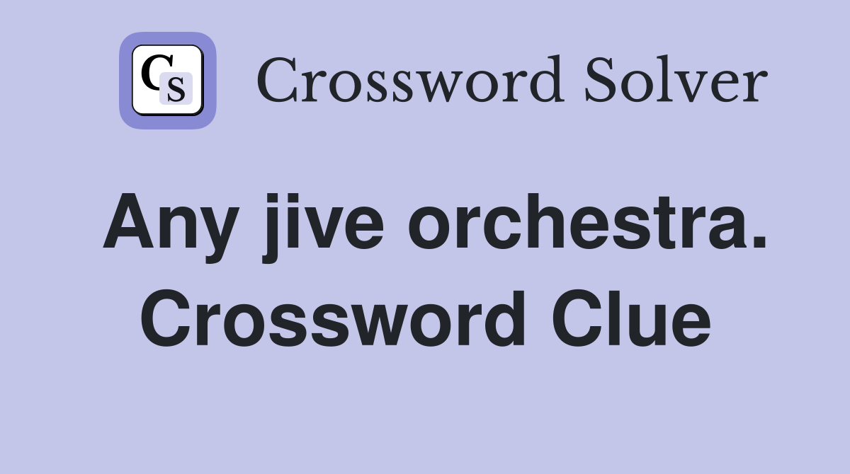 Any jive orchestra. Crossword Clue