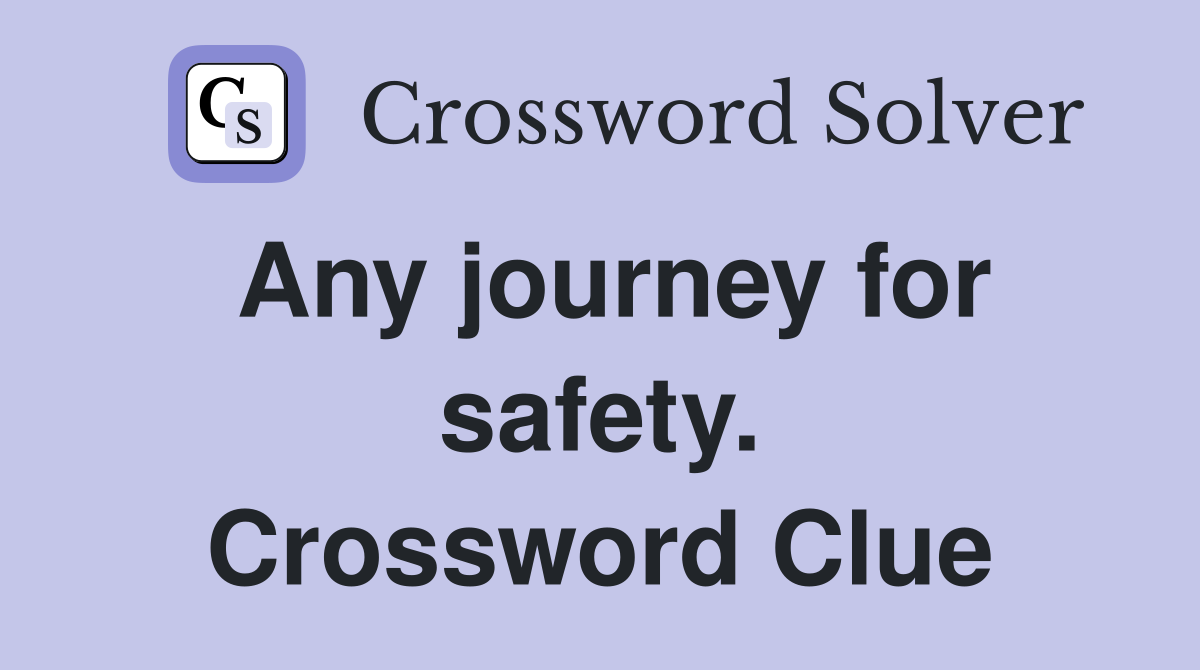 Any journey for safety. Crossword Clue