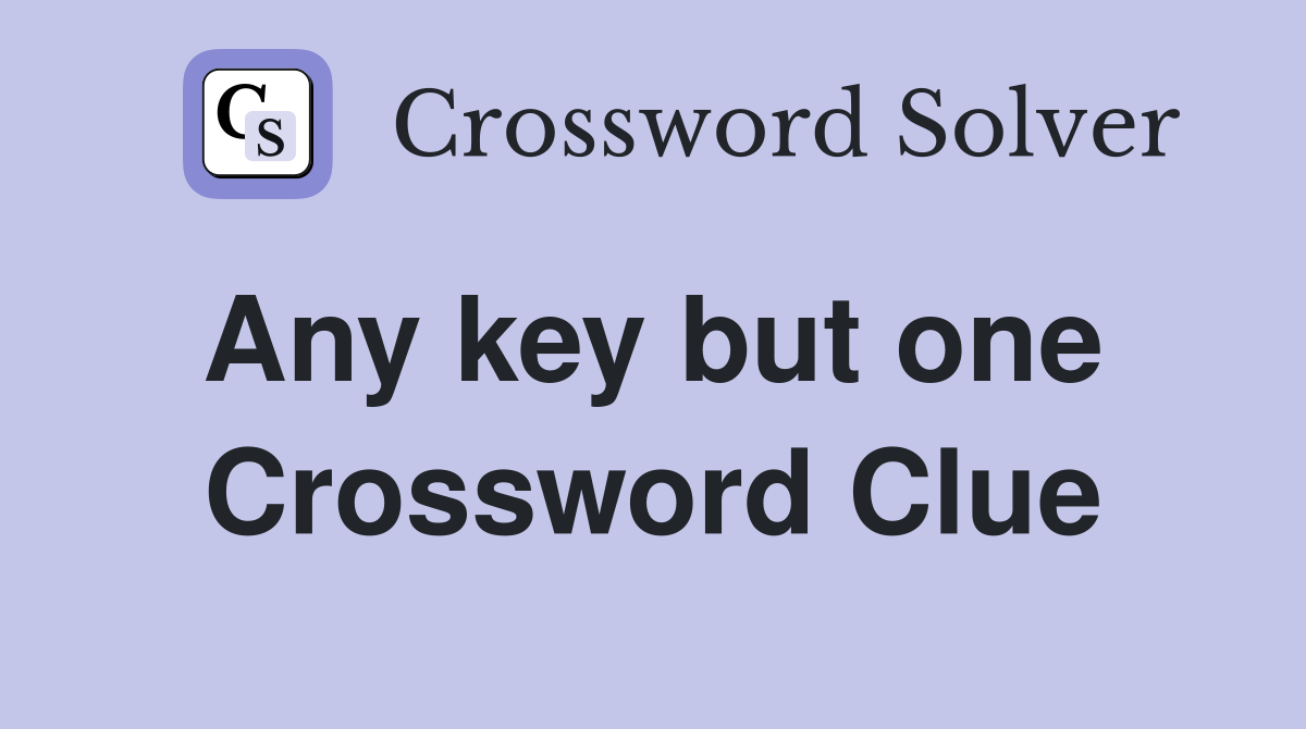 Any key but one  Crossword Clue