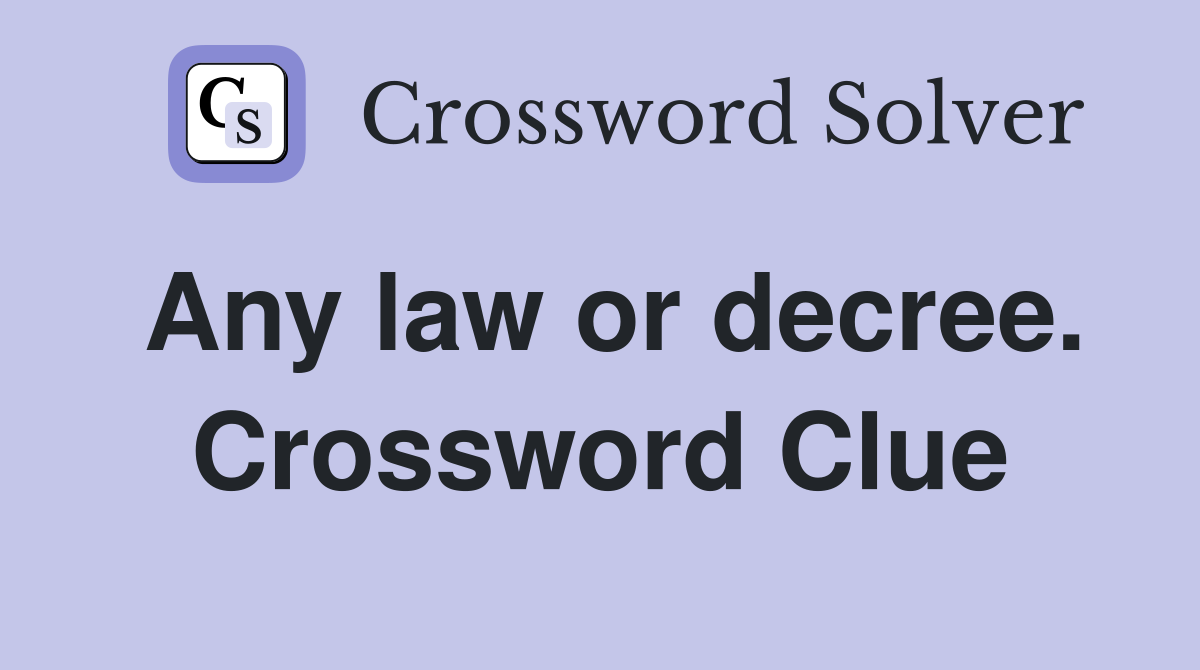 Any law or decree. Crossword Clue