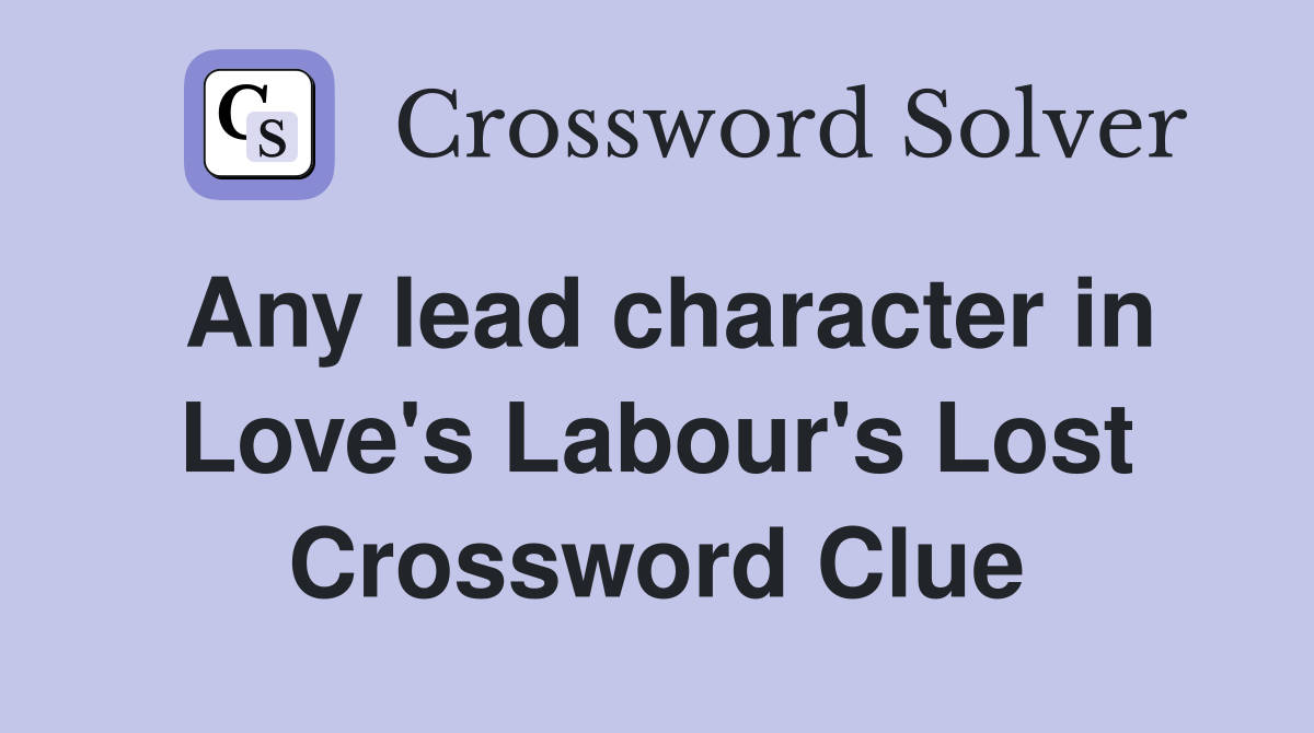 Any lead character in Love's Labour's Lost Crossword Clue