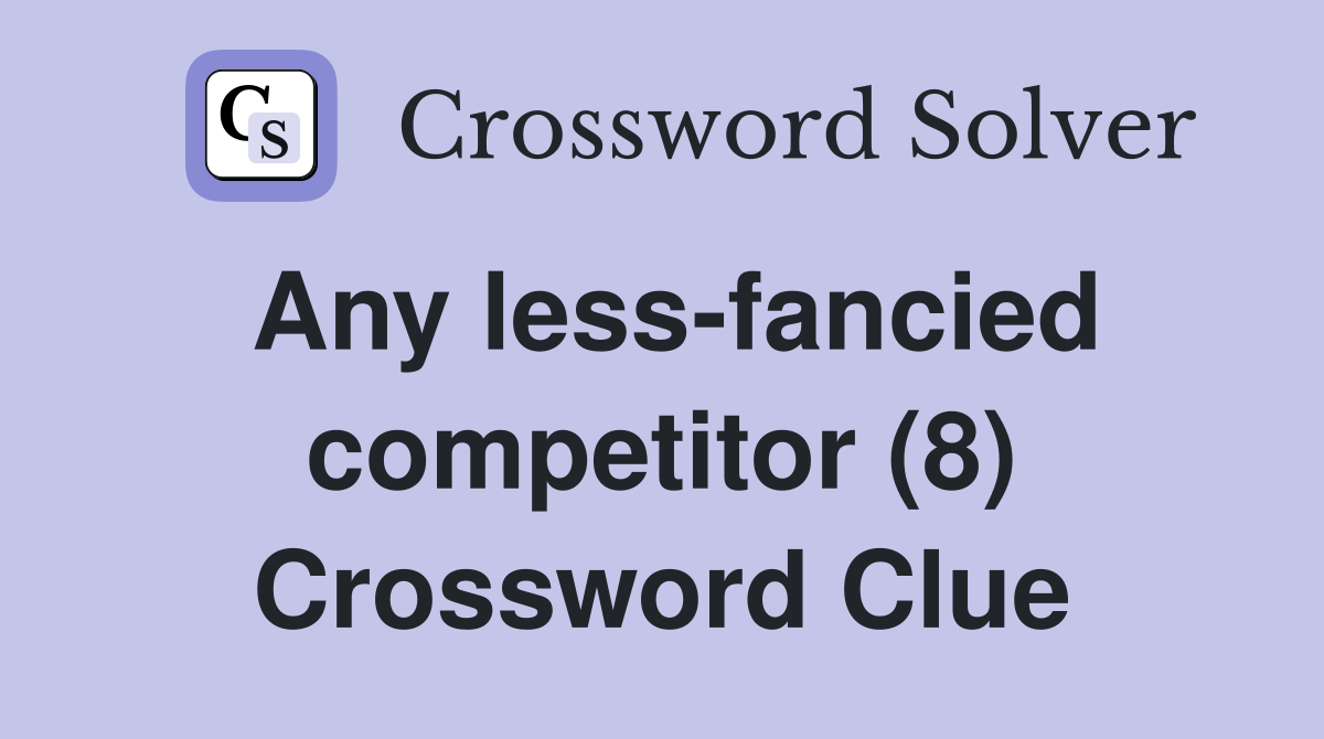 Any less-fancied competitor (8) Crossword Clue