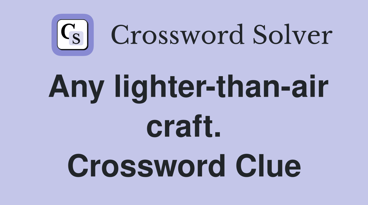 Any lighter-than-air craft. Crossword Clue