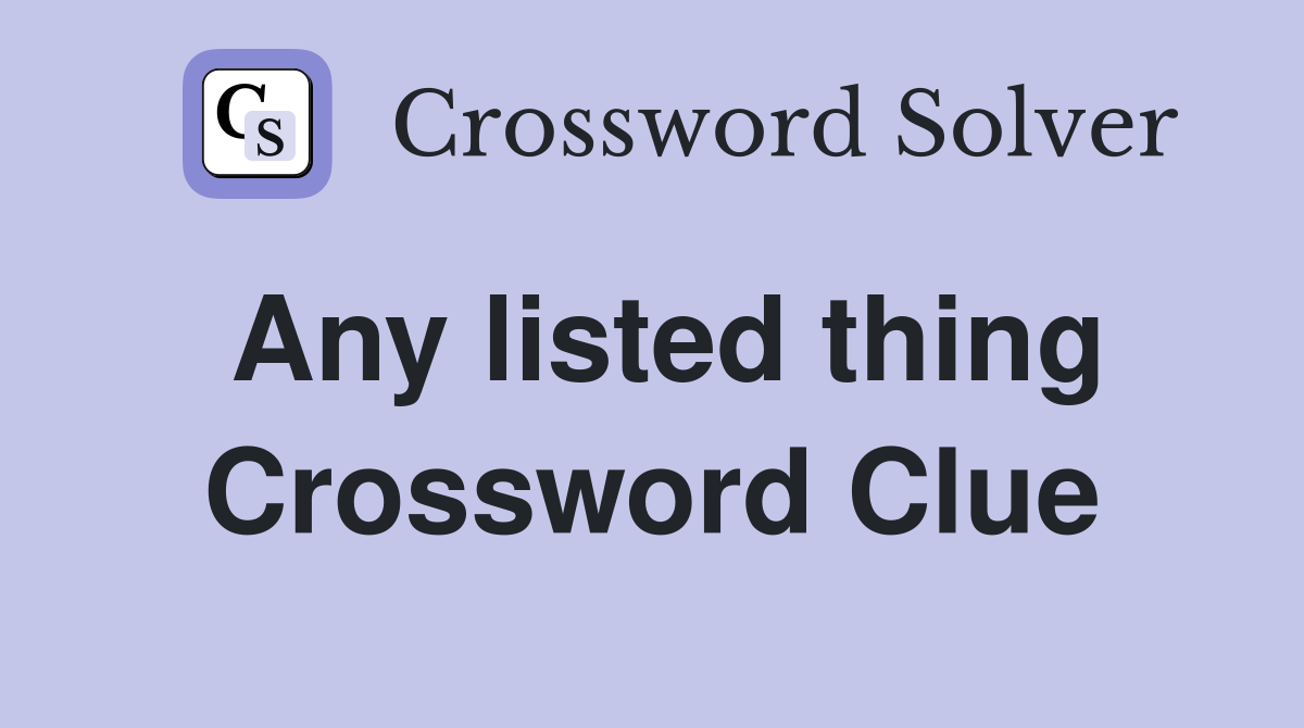 Any listed thing Crossword Clue