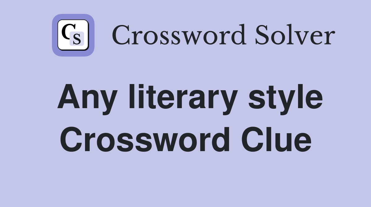 Any literary style Crossword Clue