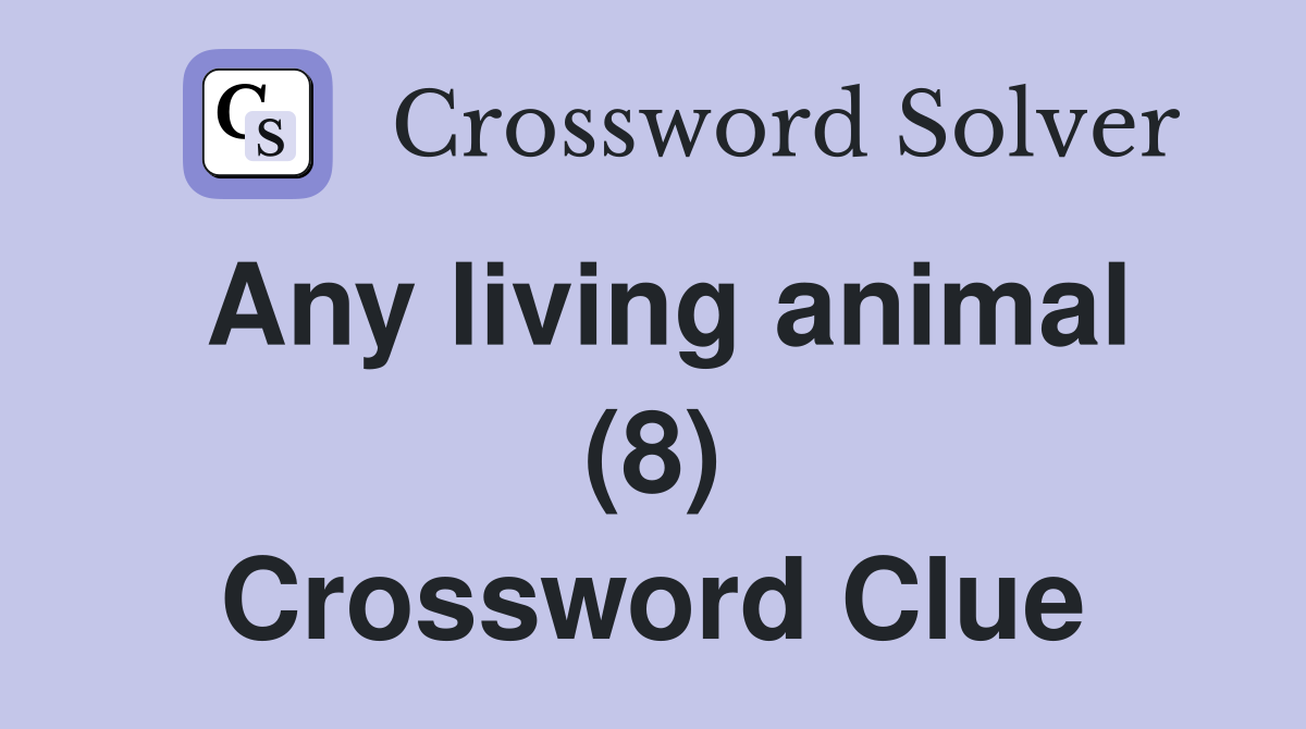 Any living animal (8) Crossword Clue