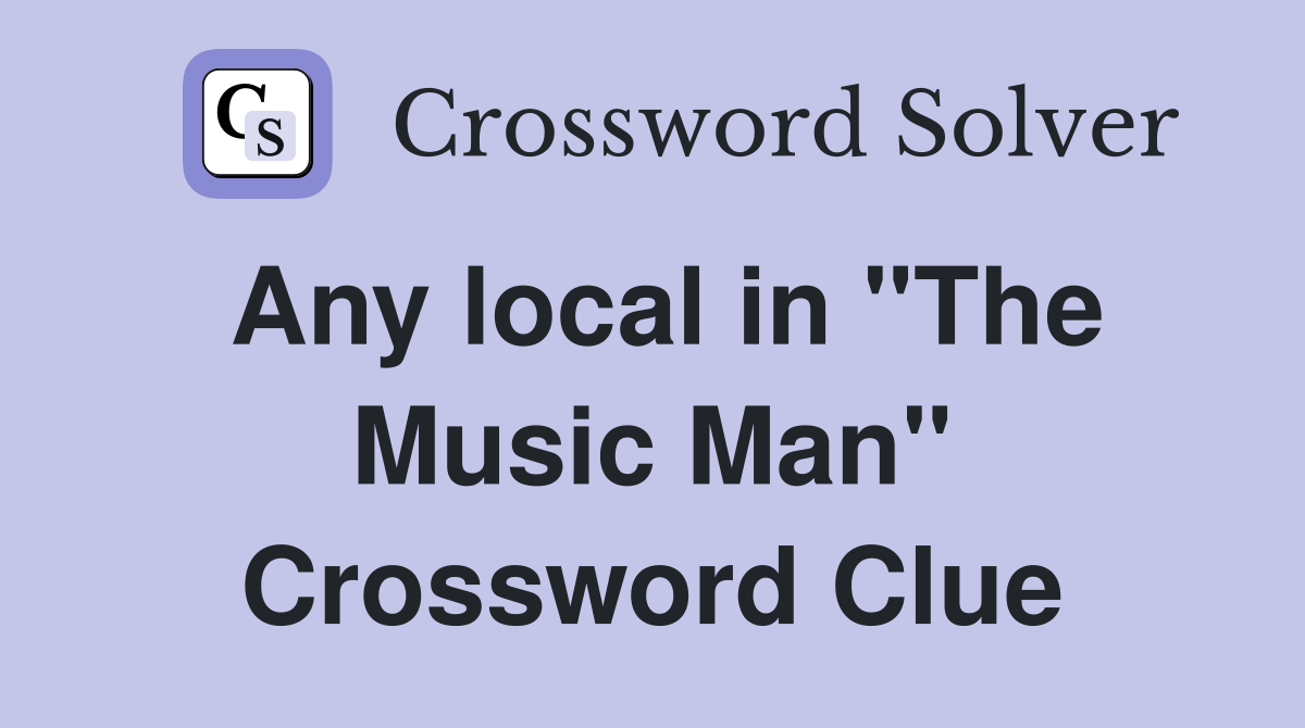 Any local in "The Music Man" Crossword Clue