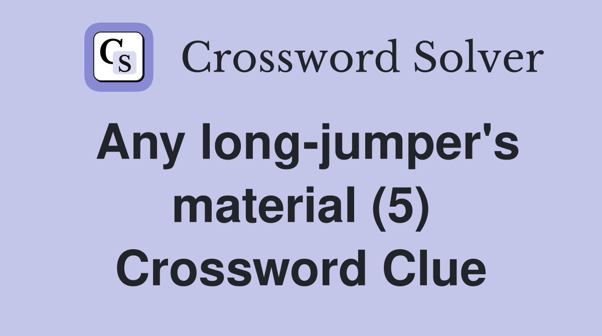 Any long-jumper's material (5) Crossword Clue