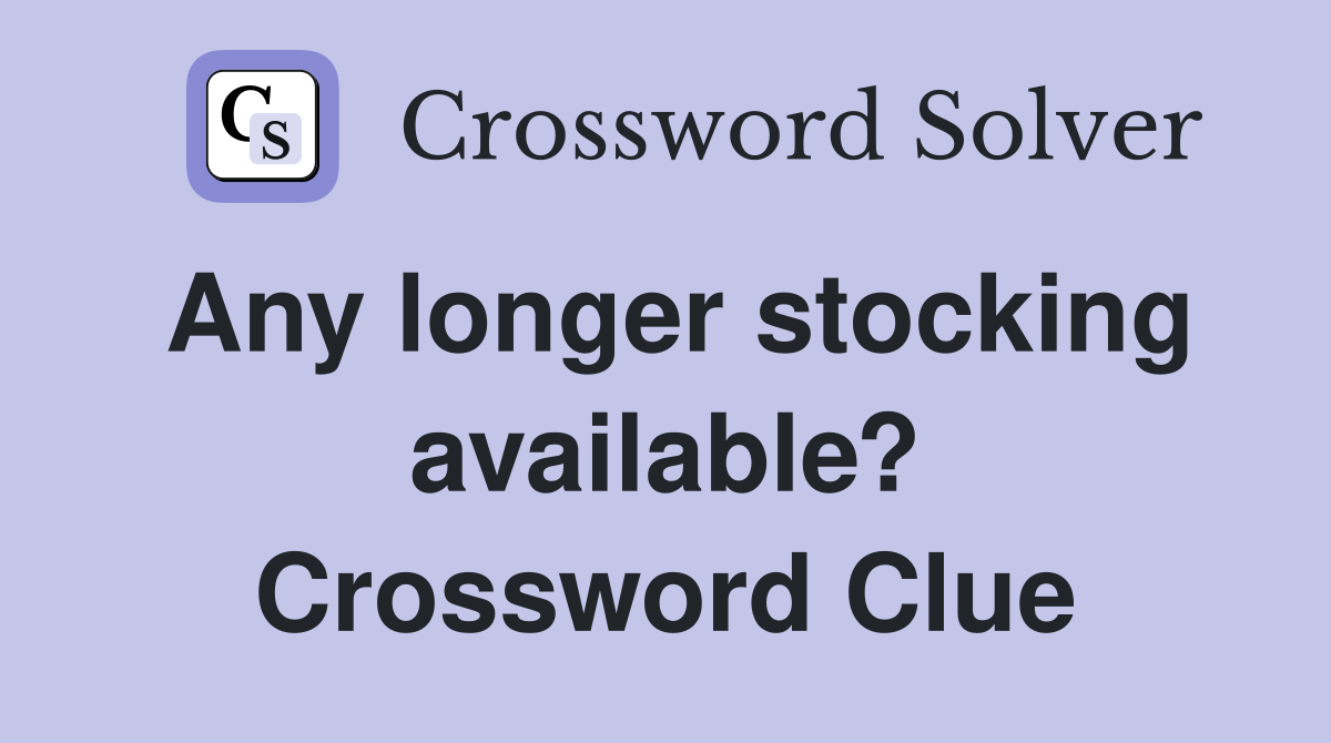 Any longer stocking available? Crossword Clue