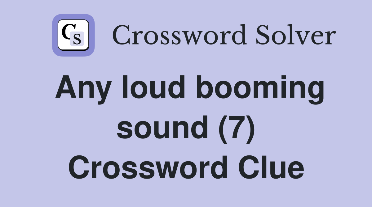 Any loud booming sound (7) Crossword Clue