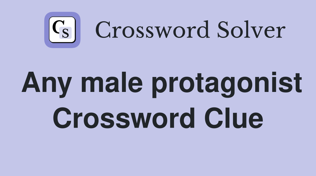Any male protagonist Crossword Clue