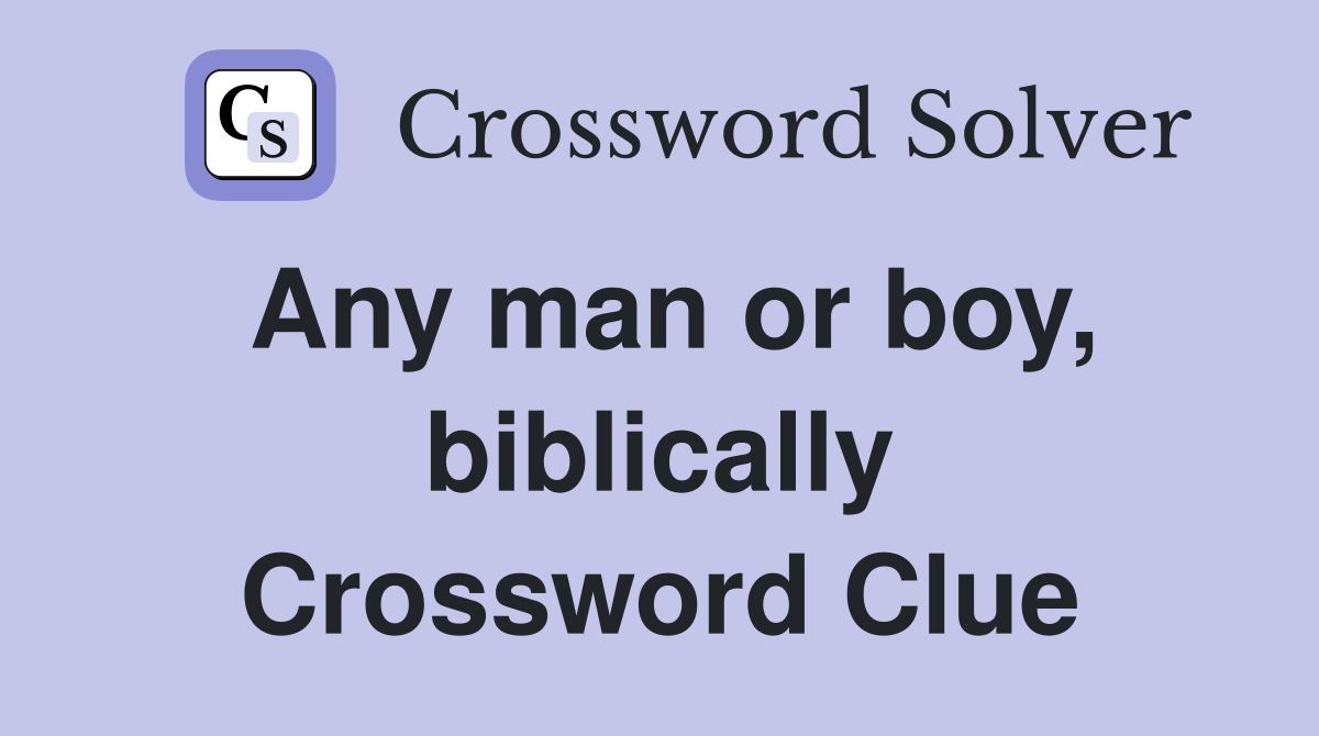 Any man or boy, biblically Crossword Clue