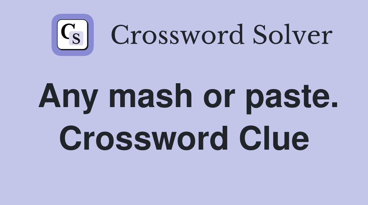 Any mash or paste. Crossword Clue