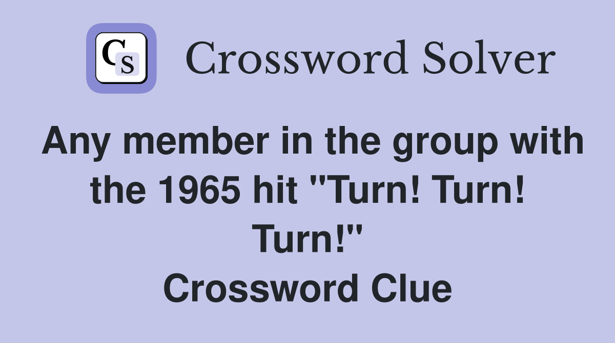 Any member in the group with the 1965 hit "Turn! Turn! Turn!" Crossword Clue