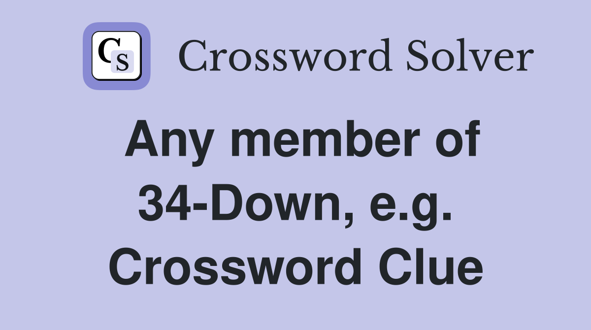 Any member of 34-Down, e.g. Crossword Clue