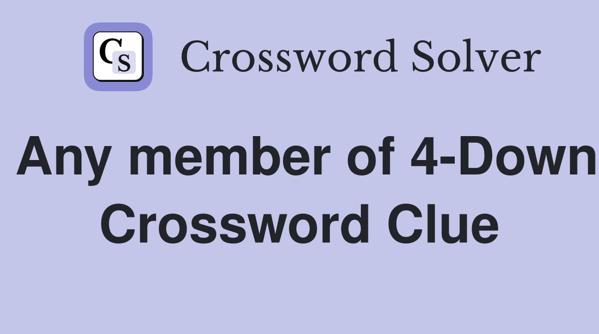 Any member of 4-Down Crossword Clue
