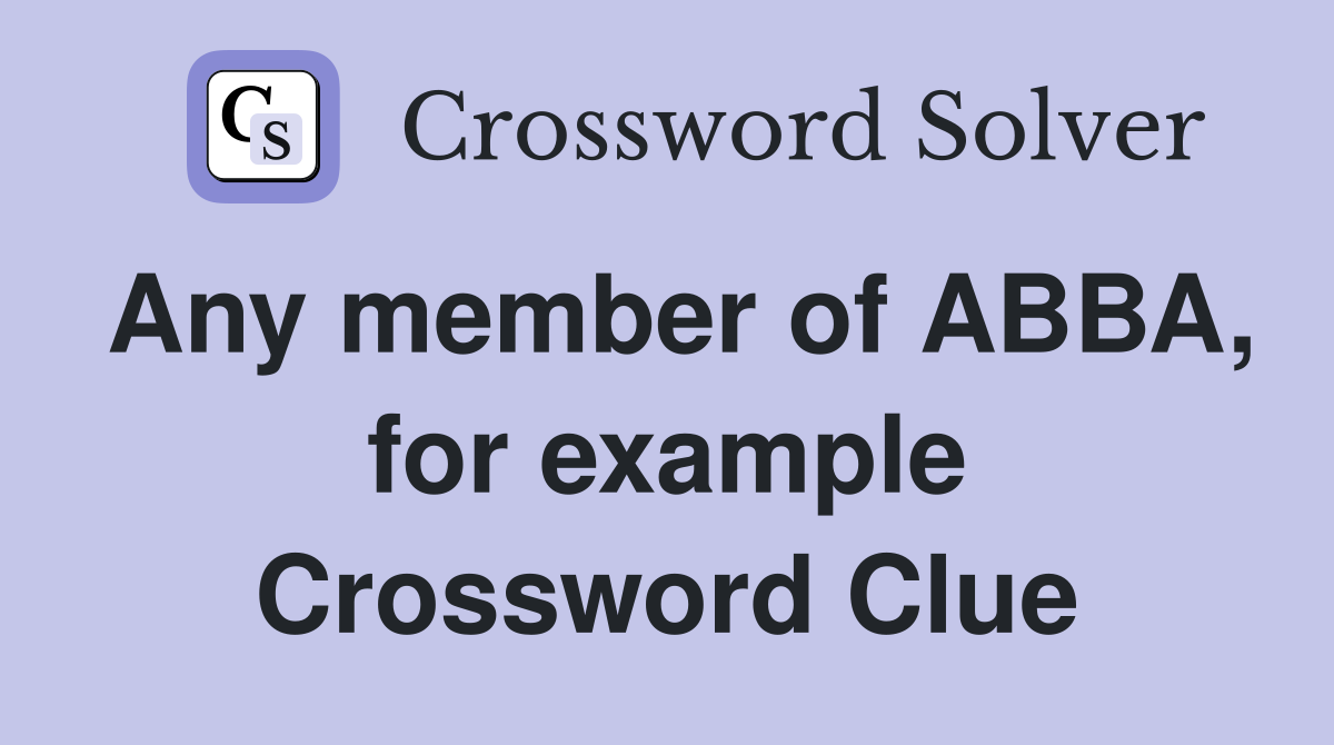 Any member of ABBA, for example Crossword Clue