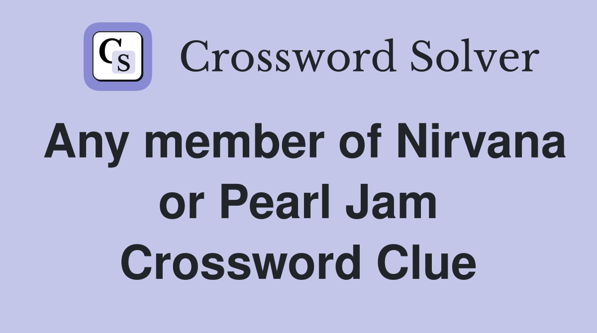 Any member of Nirvana or Pearl Jam Crossword Clue