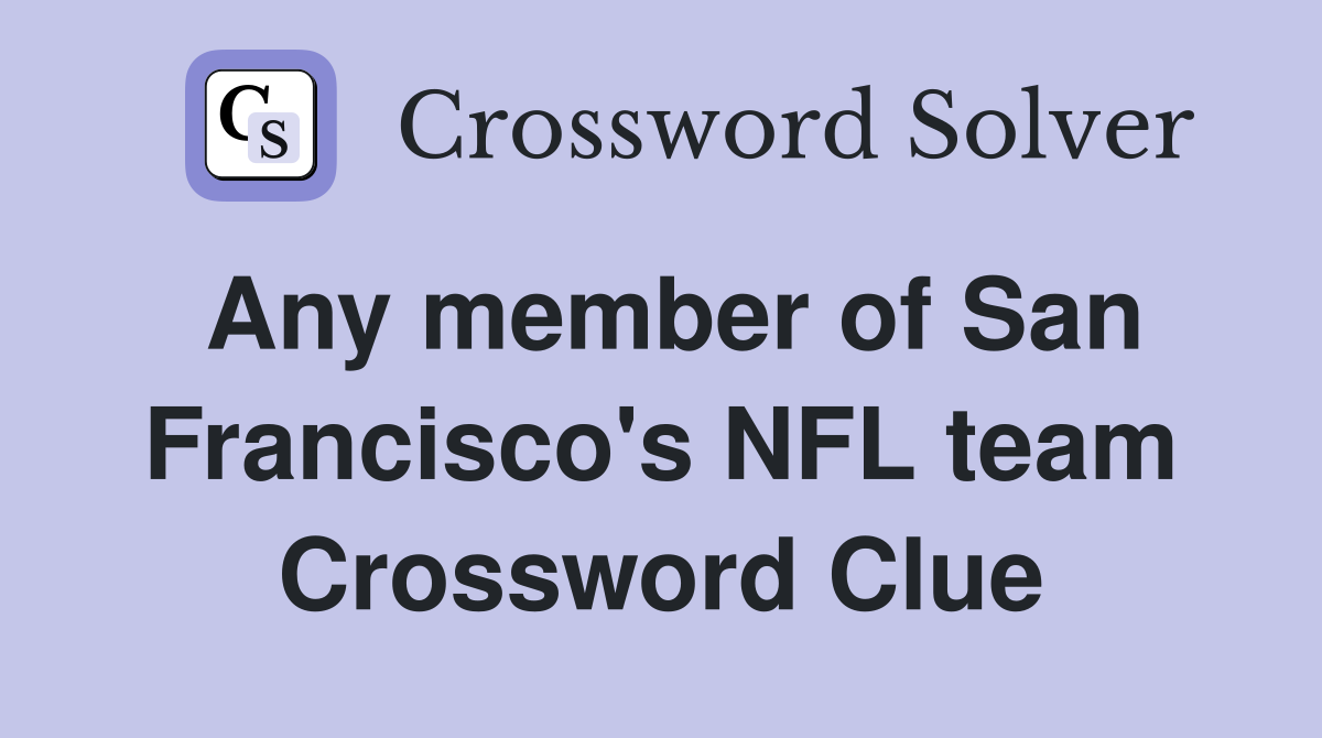 Any member of San Francisco's NFL team Crossword Clue
