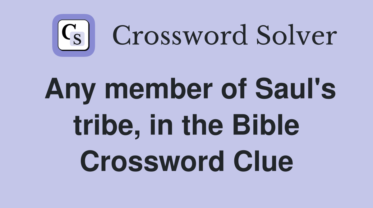 Any member of Saul's tribe, in the Bible Crossword Clue