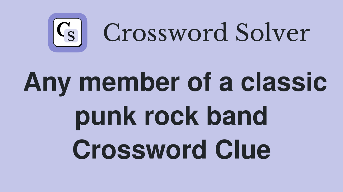 Any member of a classic punk rock band Crossword Clue
