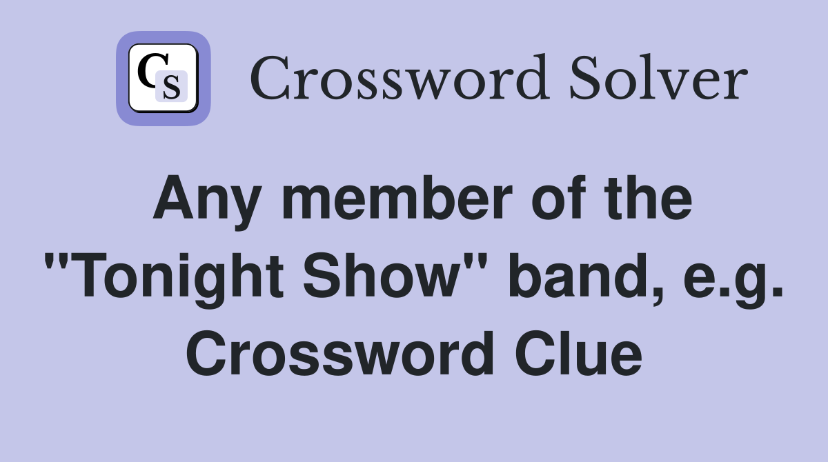 Any member of the "Tonight Show" band, e.g. Crossword Clue