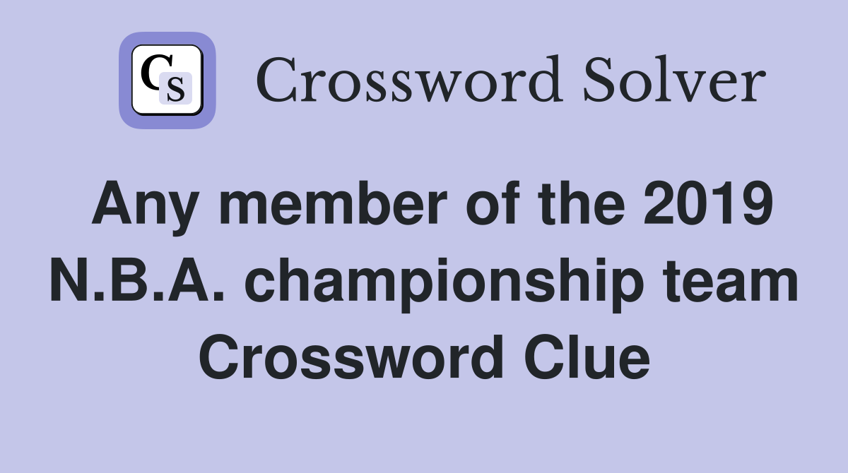 Any member of the 2019 N.B.A. championship team Crossword Clue