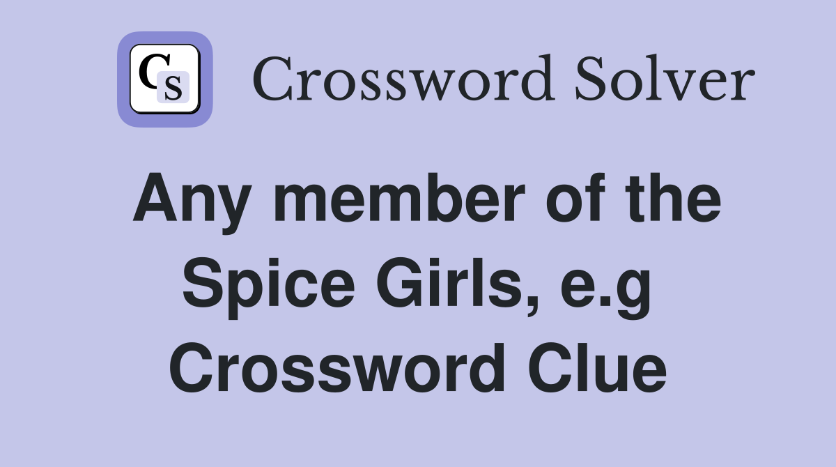 Any member of the Spice Girls, e.g Crossword Clue