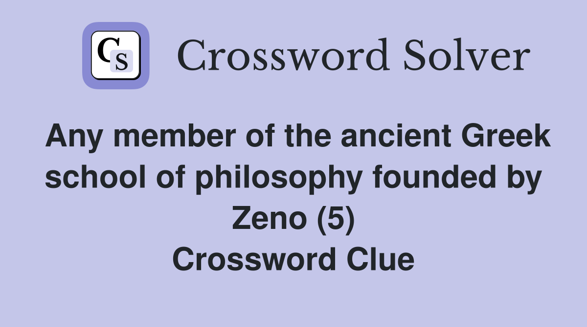 Any member of the ancient Greek school of philosophy founded by Zeno (5) Crossword Clue
