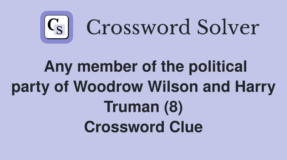 Any member of the political party of Woodrow Wilson and Harry Truman (8) Crossword Clue