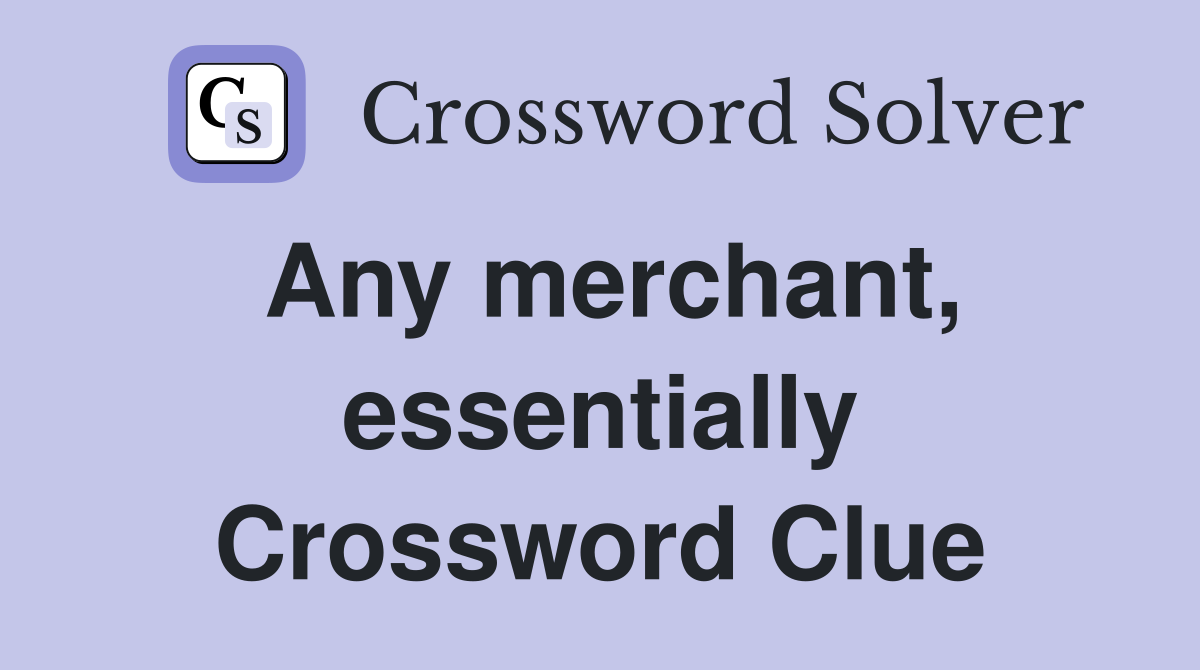 Any merchant, essentially Crossword Clue