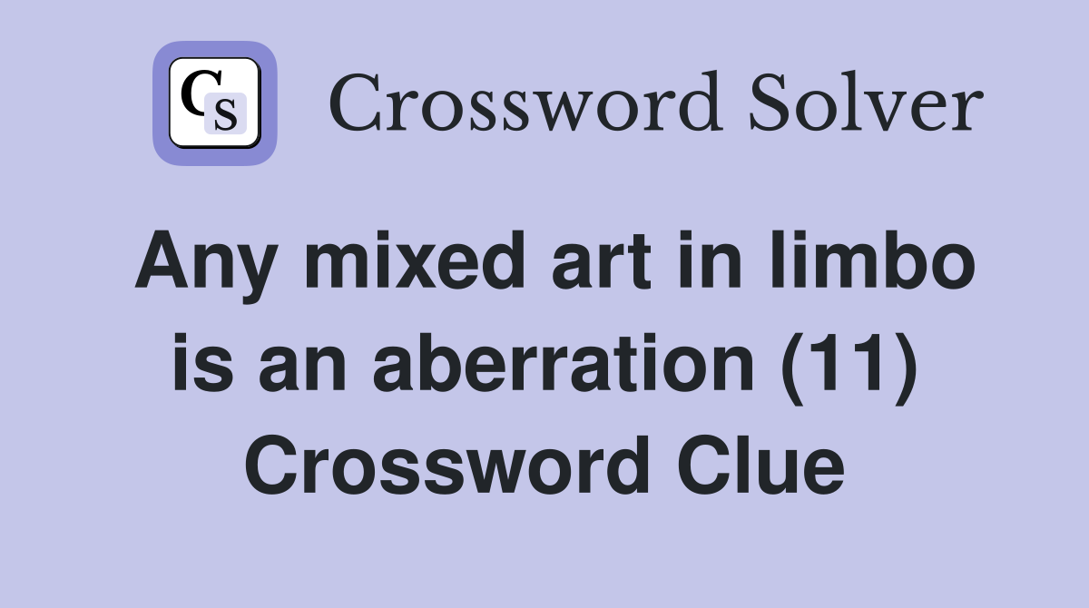 Any mixed art in limbo is an aberration (11) Crossword Clue