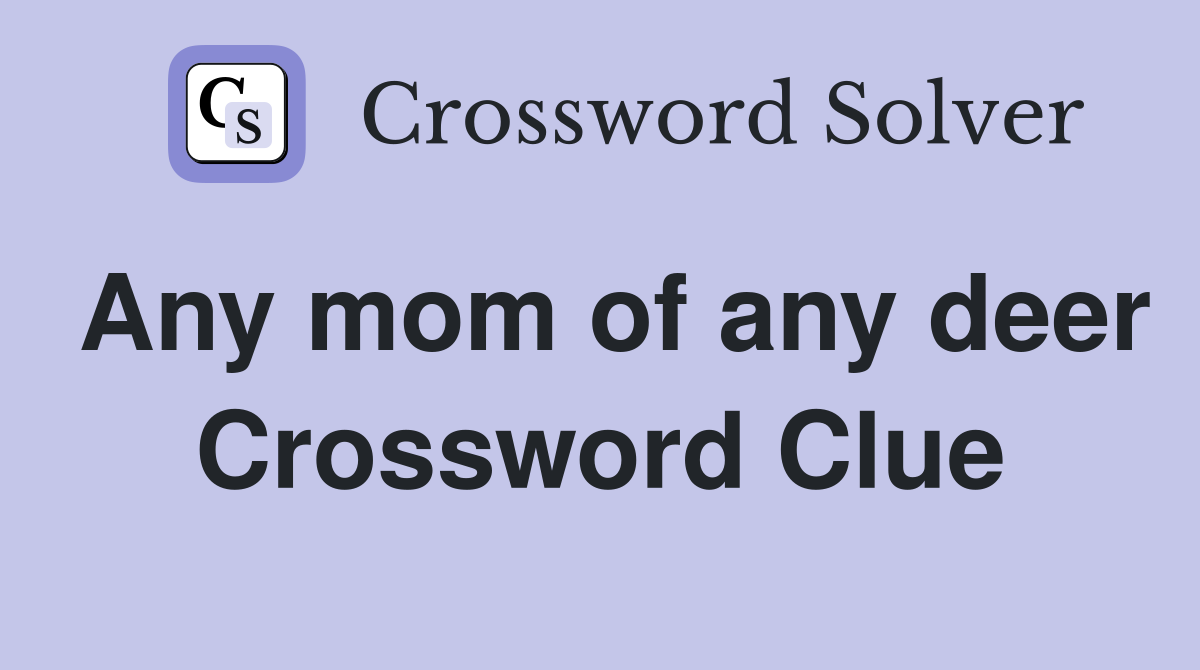 Any mom of any deer Crossword Clue