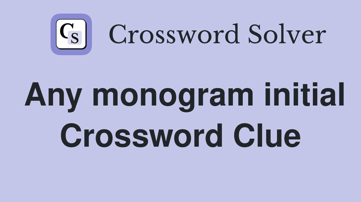 Any monogram initial Crossword Clue