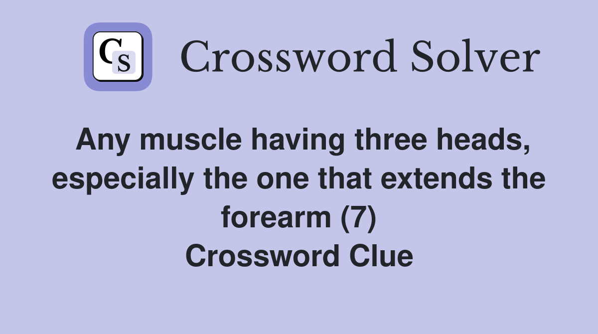 Any muscle having three heads, especially the one that extends the forearm (7) Crossword Clue