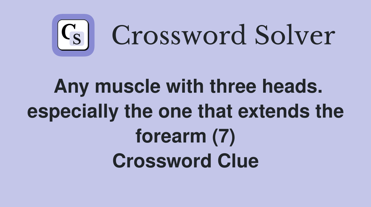 Any muscle with three heads. especially the one that extends the forearm (7) Crossword Clue