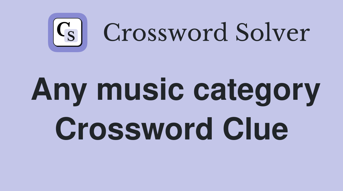 Any music category Crossword Clue