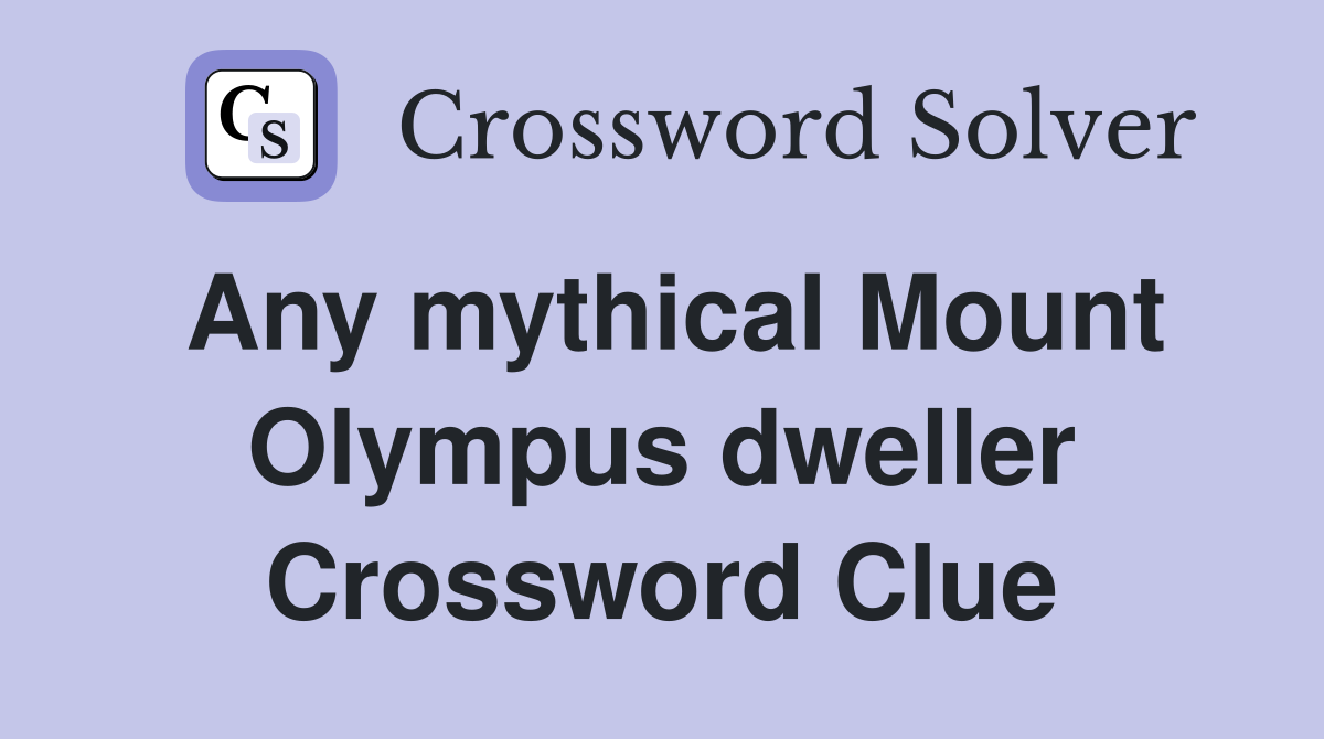 Any mythical Mount Olympus dweller Crossword Clue