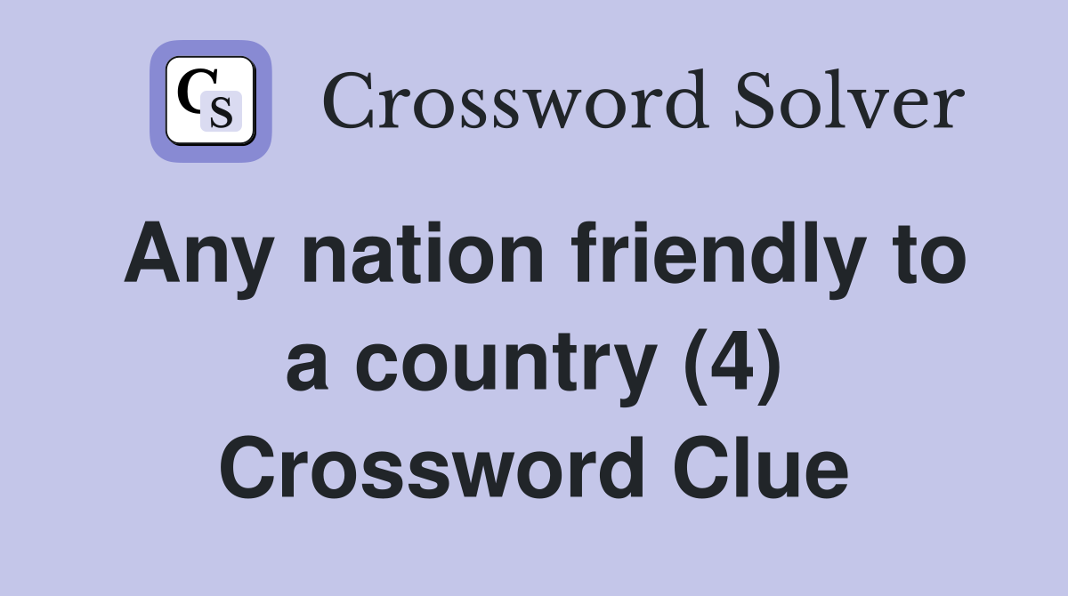 Any nation friendly to a country (4) Crossword Clue