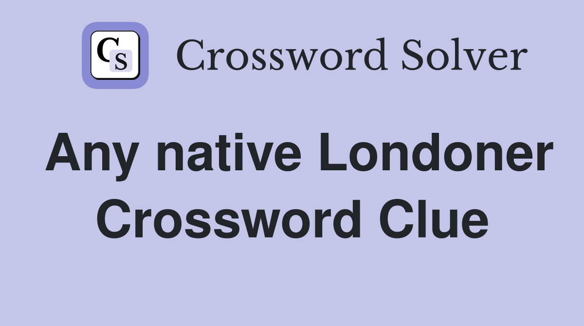 Any native Londoner Crossword Clue